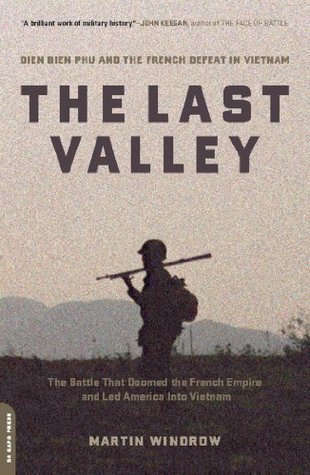 Read The Last Valley: Dien Bien Phu and the French Defeat in Vietnam - Martin Windrow | PDF