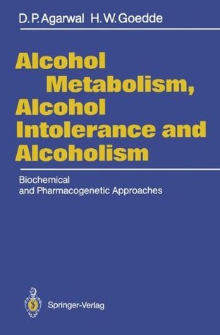 Read Alcohol Metabolism, Alcohol Intolerance, and Alcoholism: Biochemical and Pharmacogenetic Approaches - Dharam P. Agarwal file in PDF