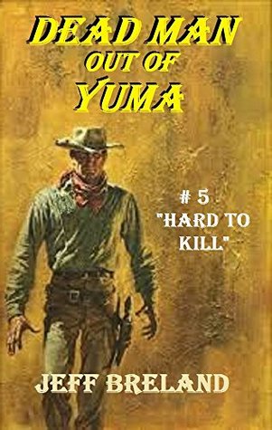 Download Dead Man out of Yuma: Western Justice (Part Five): Hard to Kill - Jeff Breland | ePub