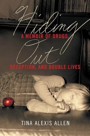 Full Download Hiding Out: A Memoir of Drugs, Deception, and Double Lives - Tina Alexis Allen file in PDF