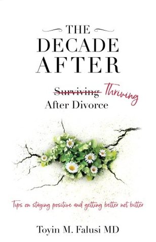 Read The Decade After: Surviving Thriving After Divorce - Toyin M. Falusi MD | ePub