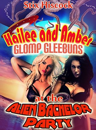 Read Online Hailee and Amber Glomp Gleebuns at the Alien Bachelor Party - Stix Hiscock file in PDF