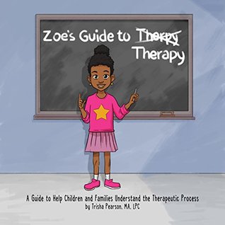 Read Zoe's Guide to Therapy: A Guide to Help Children and Families Understand the Therapeutic Process - Trisha Pearson | ePub