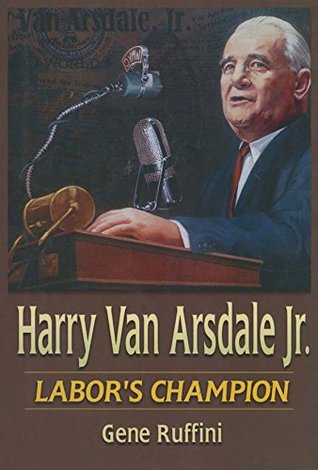 Full Download Harry Van Arsdale, Jr.: Labor's Champion: Labor's Champion - Gene Ruffini | ePub