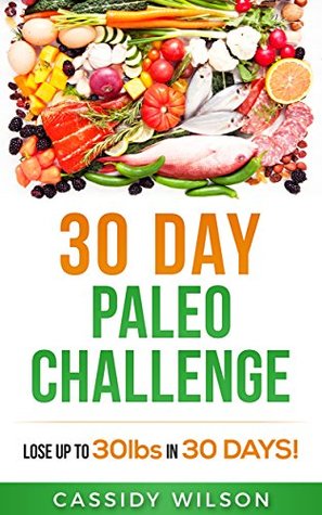 Read Online 30 Day Paleo Challenge: Lose up to 30 pounds in 30 Days! - Cassidy Wilson file in ePub
