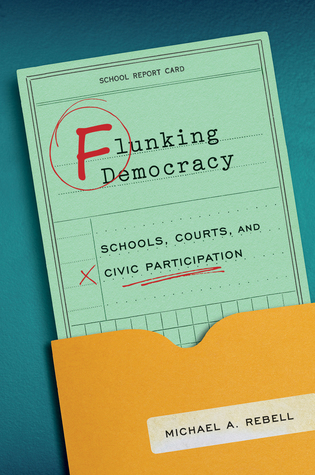 Read Online Flunking Democracy: Schools, Courts, and Civic Participation - Michael A. Rebell file in ePub