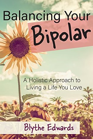 Read Balancing Your Bipolar: A Holistic Approach to Living a Life You Love - Blythe Edwards file in PDF