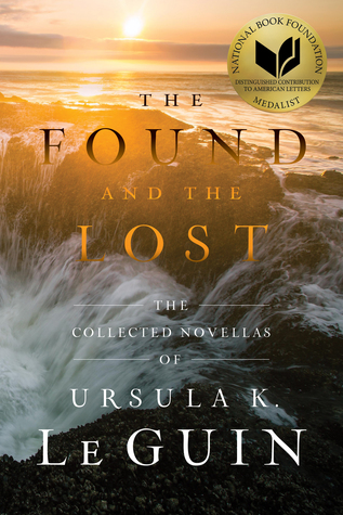 Read Online The Found and the Lost: The Collected Novellas of Ursula K. Le Guin - Ursula K. Le Guin file in PDF