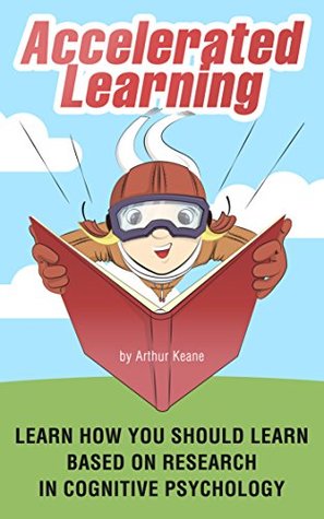 Read Accelerated Learning: Learn how you Should Learn Based on Research in Cognitive Psychology - Arthur Keane | ePub
