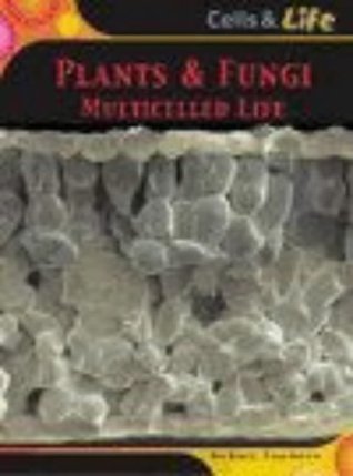 Read Plants and Fungi: Multicelled Life (Cells and Life) - Robert Snedden | ePub