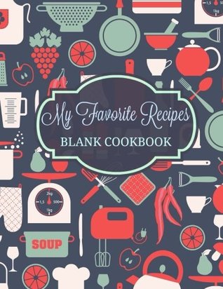 Read Online My Favorite Recipes: Blank Cookbook (Extra Large ** 8 x 11** Receipe Keeper Journal) (Volume 1) -  | PDF