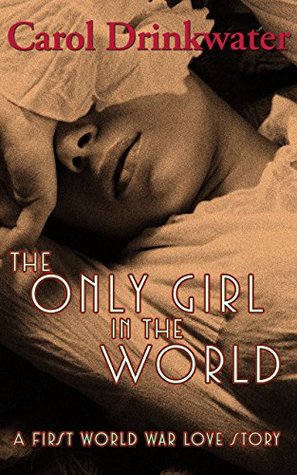 Read Online The Only Girl in the World: A First World War Love Story - Carol Drinkwater | ePub