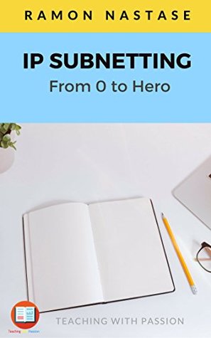 Full Download Introduction to IP Subnetting: MASTER in 4 Simple steps IP Subnetting (Computer Networking Series Book 3) - Ramon Nastase file in PDF