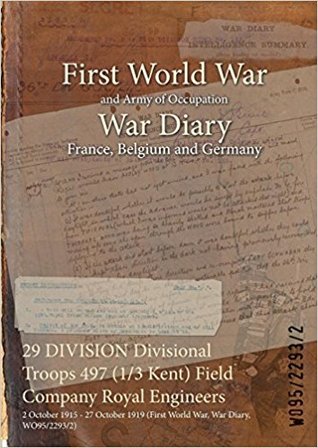 Full Download 29 Division Divisional Troops 497 (1/3 Kent) Field Company Royal Engineers: 2 October 1915 - 27 October 1919 (First World War, War Diary, Wo95/2293/2) - British War Office | PDF
