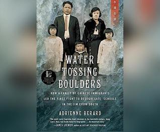 Full Download Water Tossing Boulders: How a Family of Chinese Immigrants Led the First Fight to Desegregate Schools in the Jim Crowe South - Adrienne Berard file in ePub