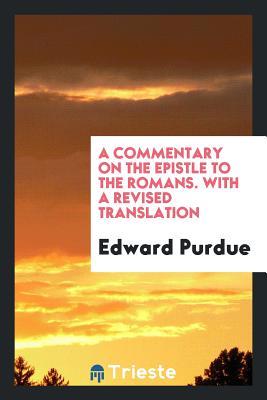 Read A Commentary on the Epistle to the Romans. with a Revised Translation - Edward Purdue file in ePub