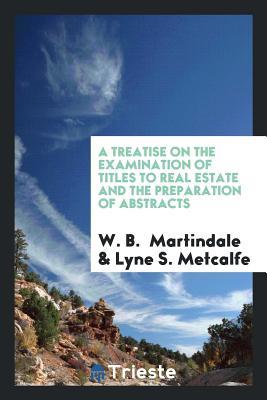Download A Treatise on the Examination of Titles to Real Estate and the Preparation - W B Martindale | PDF