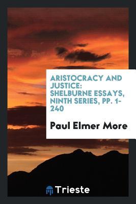 Read Online Aristocracy and Justice: Shelburne Essays, Ninth Series, Pp. 1-240 - Paul Elmer More file in ePub