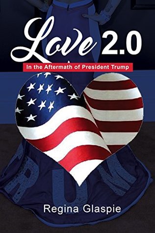Read Love 2.0: : In the Aftermath of President Trump - Regina Glaspie | ePub