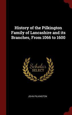 Full Download History of the Pilkington Family of Lancashire and Its Branches, from 1066 to 1600 - John Pilkington | ePub