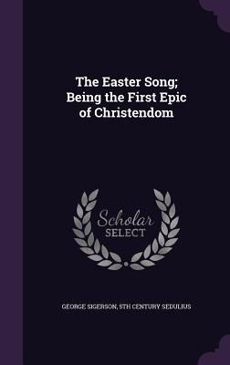 Read Online The Easter Song; Being the First Epic of Christendom - George Sigerson file in PDF