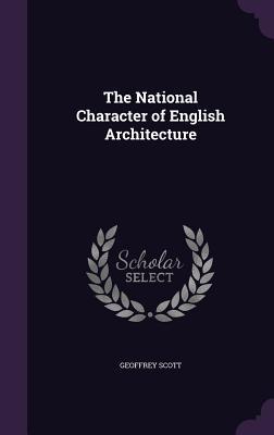 Read Online The National Character of English Architecture - Geoffrey Scott file in ePub