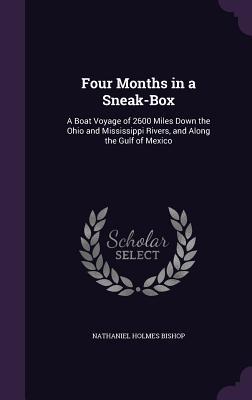 Full Download Four Months in a Sneak-Box: A Boat Voyage of 2600 Miles Down the Ohio and Mississippi Rivers, and Along the Gulf of Mexico - Nathaniel H. Bishop file in PDF