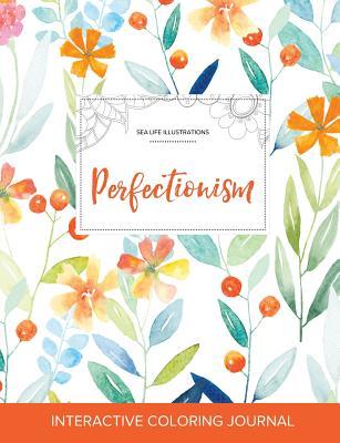 Read Adult Coloring Journal: Perfectionism (Sea Life Illustrations, Springtime Floral) - Courtney Wegner | PDF