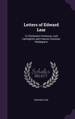 Download Letters of Edward Lear: To Chichester Fortescue, Lord Carlingford, and Frances Countess Waldegrave - Edward Lear | PDF