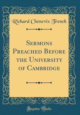 Full Download Sermons Preached Before the University of Cambridge (Classic Reprint) - Richard Chenevix Trench | ePub