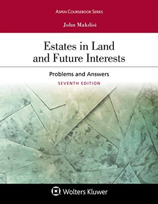 Read Estates in Land and Future Interests: Problems and Answers (Aspen Coursebook Series) - John Makdisi file in PDF