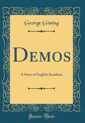 Read Demos: A Story of English Socialism (Classic Reprint) - George Gissing | ePub