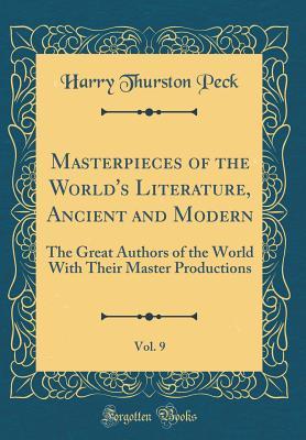 Full Download Masterpieces of the World's Literature, Ancient and Modern, Vol. 9: The Great Authors of the World with Their Master Productions (Classic Reprint) - Harry Thurston Peck file in ePub