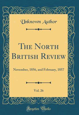 Read Online The North British Review, Vol. 26: November, 1856, and February, 1857 (Classic Reprint) - Unknown file in PDF