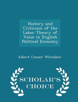 Download History and Criticism of the Labor Theory of Value in English Political Economy - Albert Conser Whitaker | ePub
