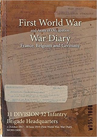 Download 11 Division 32 Infantry Brigade Headquarters: 1 October 1917 - 30 June 1919 (First World War, War Diary, Wo95/1808) - British War Office | ePub