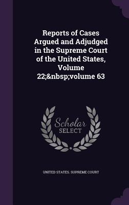 Read Reports of Cases Argued and Adjudged in the Supreme Court of the United States, Volume 22; Volume 63 - United States Supreme Court file in ePub