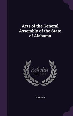 Read Acts of the General Assembly of the State of Alabama - Alabama | ePub