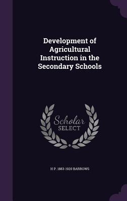 Full Download Development of Agricultural Instruction in the Secondary Schools - H.P. Barrows file in PDF