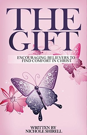 Read Online The Gift: Encouraging Believers to Find Comfort in Christ - Nichole Shirell file in ePub