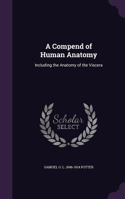 Full Download A Compend of Human Anatomy: Including the Anatomy of the Viscera - Samuel Otway Lewis Potter | PDF