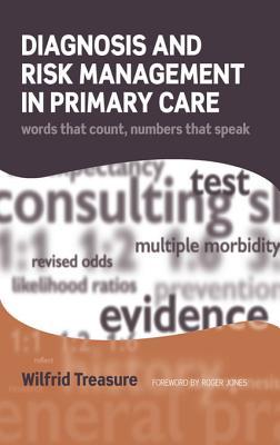 Full Download Diagnosis and Risk Management in Primary Care: Words That Count, Numbers That Speak - Wilfrid Treasure | ePub