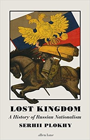 Full Download Lost Kingdom: A History of Russian Nationalism from Ivan the Great to Vladimir Putin - Serhii Plokhy file in ePub