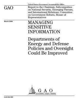 Download Managing Sensitive Information: Departments of Energy and Defense Policies and Oversight Could Be Improved - U.S. Government Accountability Office | PDF
