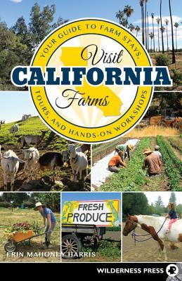 Full Download Visit California Farms: Your Guide to Farm Stays, Tours, and Hands-On Workshops - Erin Mahoney Harris file in ePub