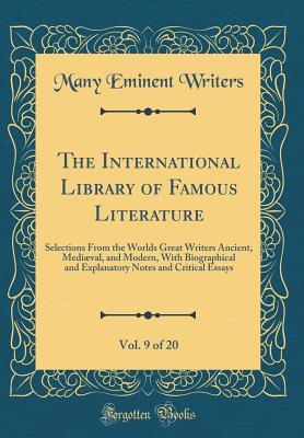 Full Download The International Library of Famous Literature, Vol. 9 of 20: Selections from the Worlds Great Writers Ancient, Medi�val, and Modern, with Biographical and Explanatory Notes and Critical Essays (Classic Reprint) - Many Eminent Writers | ePub