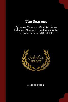 Download The Seasons: By James Thomson; With His Life, an Index, and Glossary.  and Notes to the Seasons, by Percival Stockdale - James Thomson file in PDF