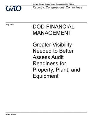 Full Download Dod Financial Management: Greater Visibility Needed to Better Assess Audit Readiness for Property, Plant, and Equipment - U.S. Government Accountability Office file in ePub