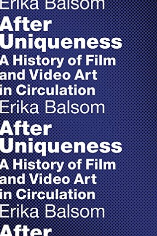 Read After Uniqueness: A History of Film and Video Art in Circulation - Erika Balsom file in PDF