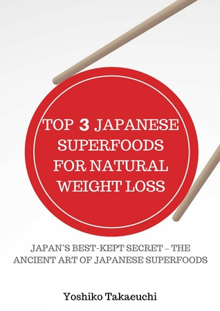 Read Online Top 3 Japanese Superfoods For Natural Weight Loss - Yoshiko Takaeuchi file in PDF